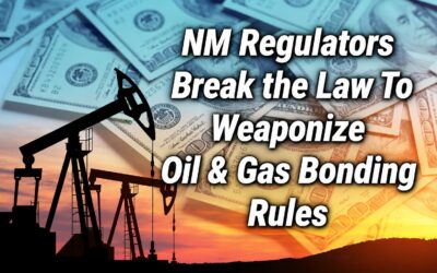 NM Regulators Break the Law To Weaponize Oil & Gas Bonding Rules